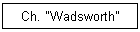 Ch. "Wadsworth"